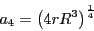 \begin{displaymath}
a _{4} =
\left( 4 r R ^{3} \right) ^{\frac{1}{4}}
\end{displaymath}