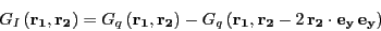 \begin{displaymath}
G _{I} \left( \mathbf{r _{1}},\mathbf{r _{2}} \right) =
G _...
...hbf{r _{2}} \cdot \mathbf{ e _{y}} \mathbf{ e _{y}} \right)
\end{displaymath}