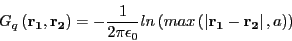 \begin{displaymath}
G _{ q }
\left( \mathbf{r _{1}},\mathbf{r _{2}} \right) =
-...
...mathbf{r _{1}}-\mathbf{r _{2}} \right\vert , a \right)
\right)
\end{displaymath}