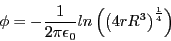 \begin{displaymath}
\phi =
- \frac{1}{2 \pi \epsilon _{0}} ln \left(
\left( 4 r R ^{3} \right) ^{\frac{1}{4}} \right)
\end{displaymath}